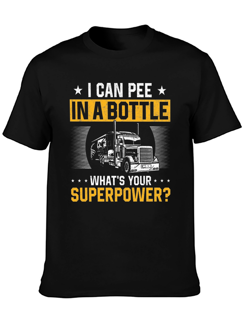 I Can Pee in a Bottle T-Shirt Trucker Superpower
