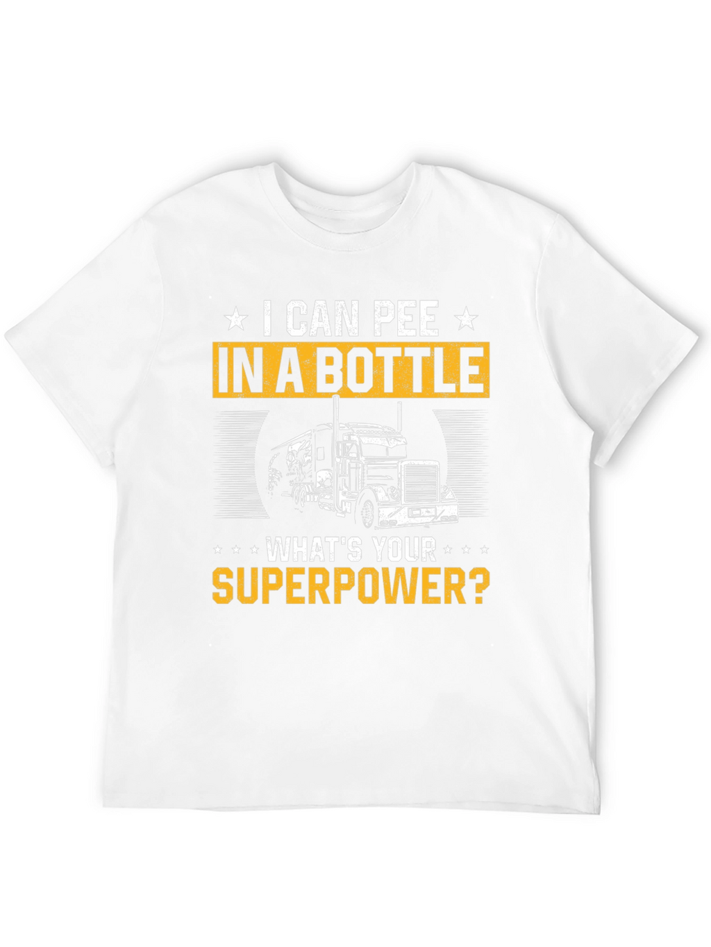 I Can Pee in a Bottle T-Shirt Trucker Superpower