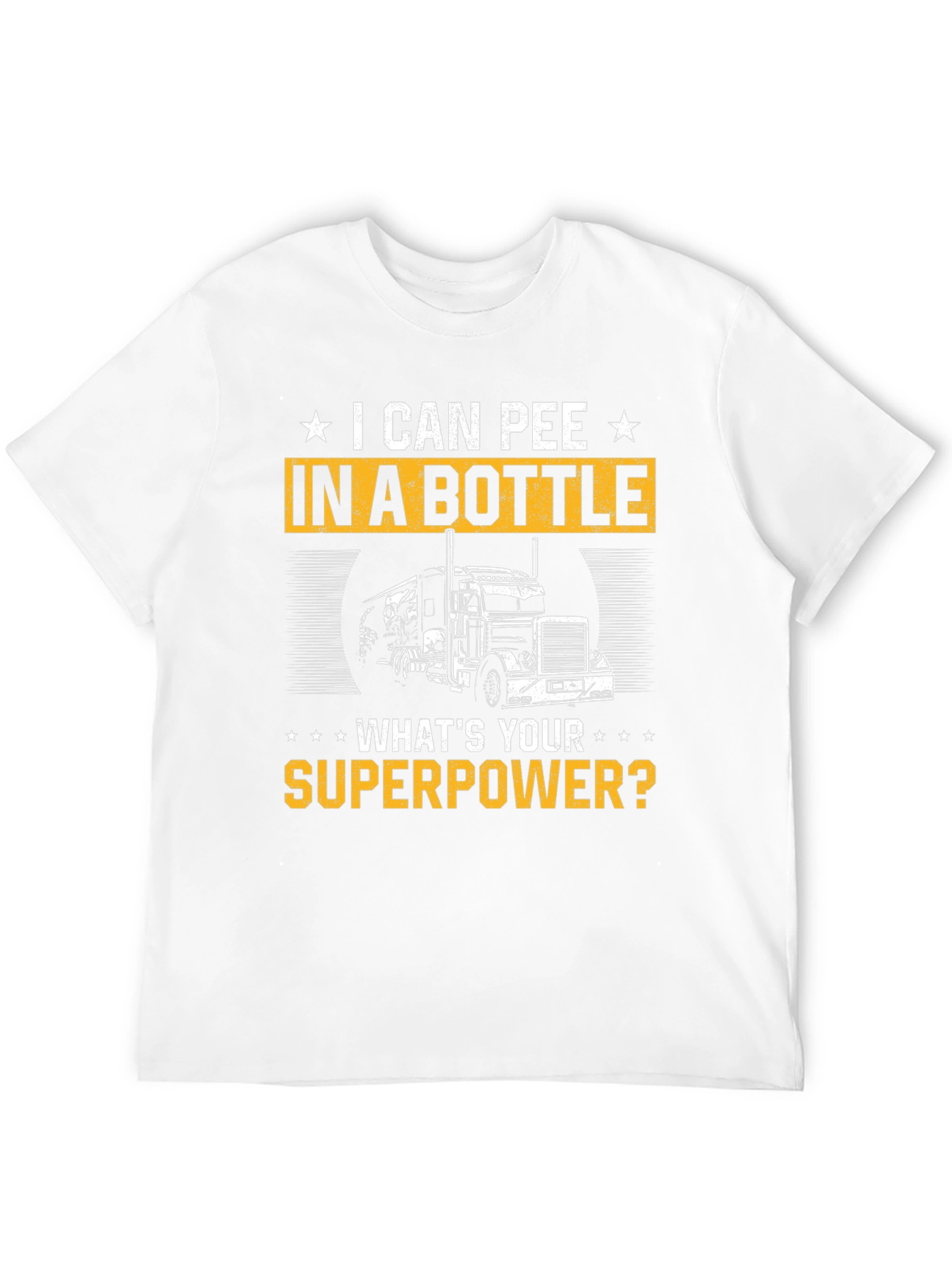 I Can Pee in a Bottle T-Shirt Trucker Superpower