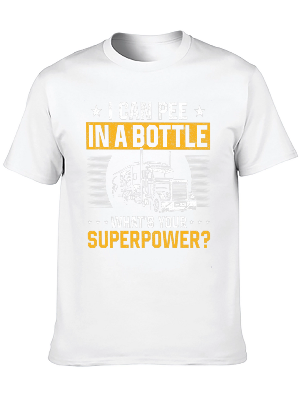 I Can Pee in a Bottle T-Shirt Trucker Superpower