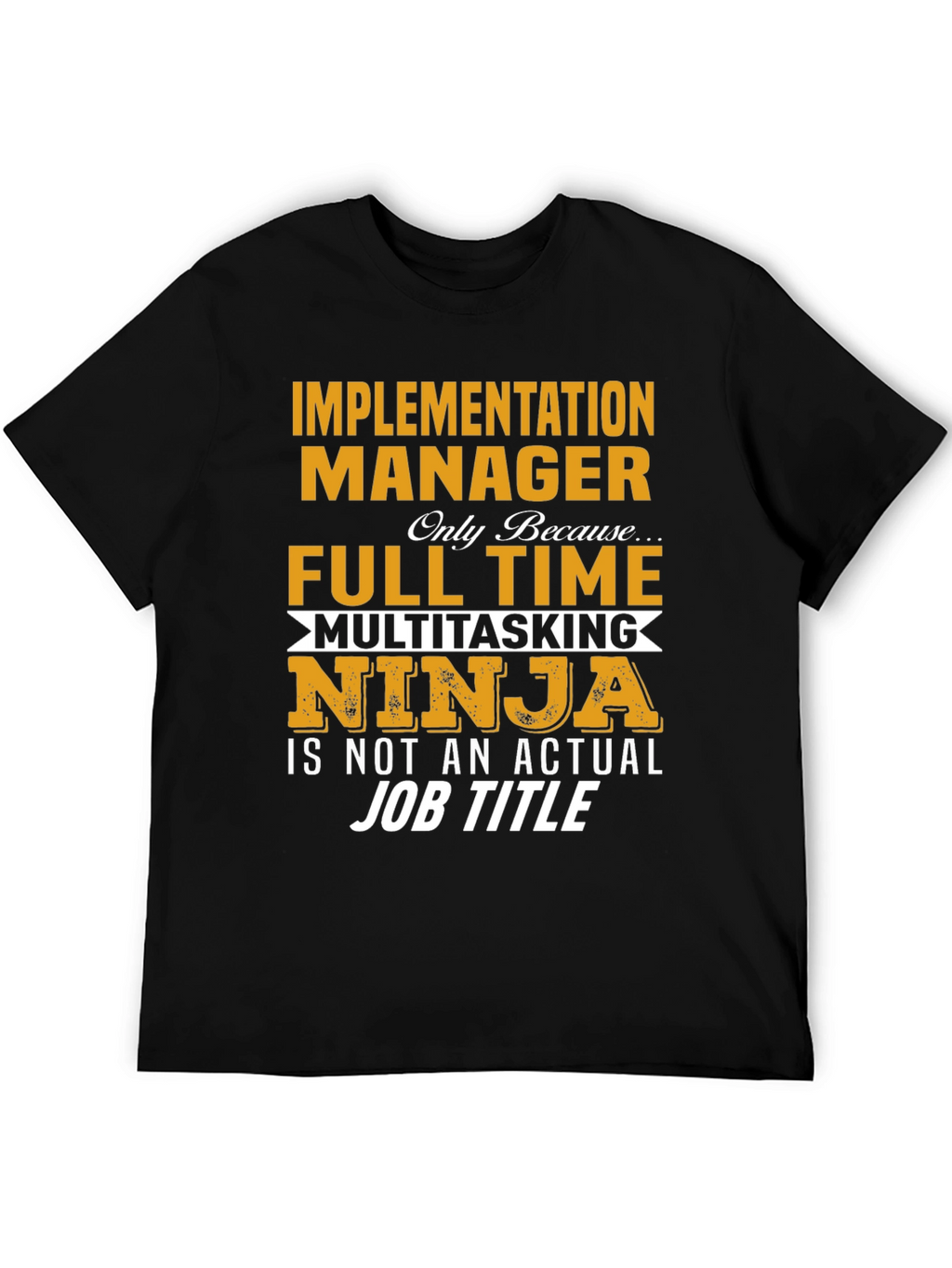 Implementation Manager Full-Time Ninja T-Shirt