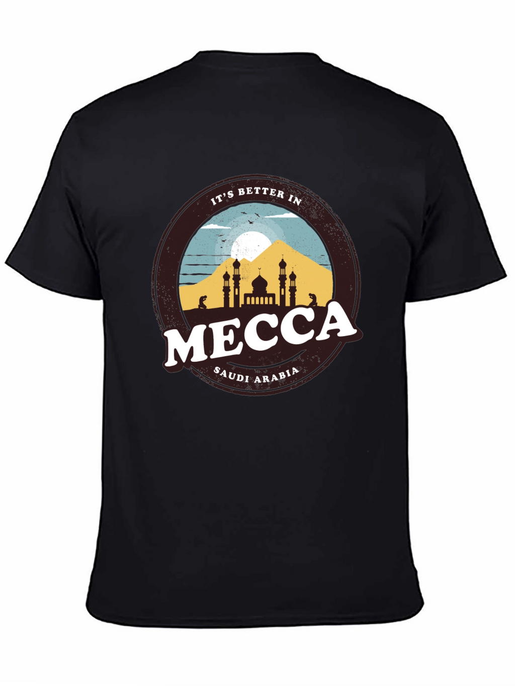 Its Better in Mecca T-Shirt