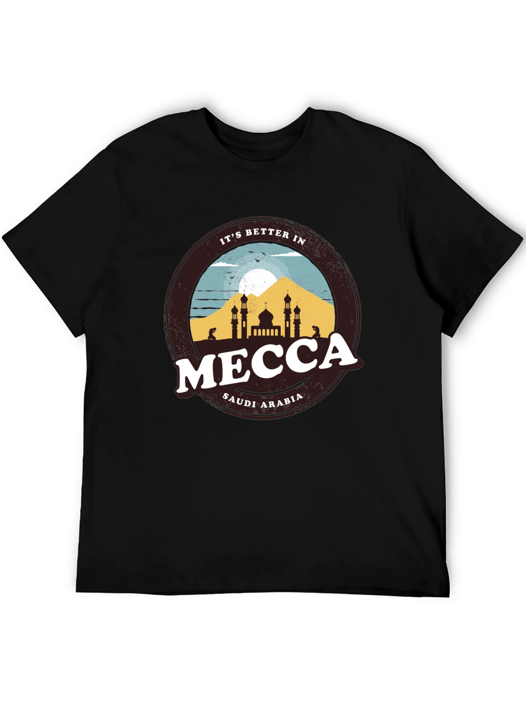 Its Better in Mecca T-Shirt