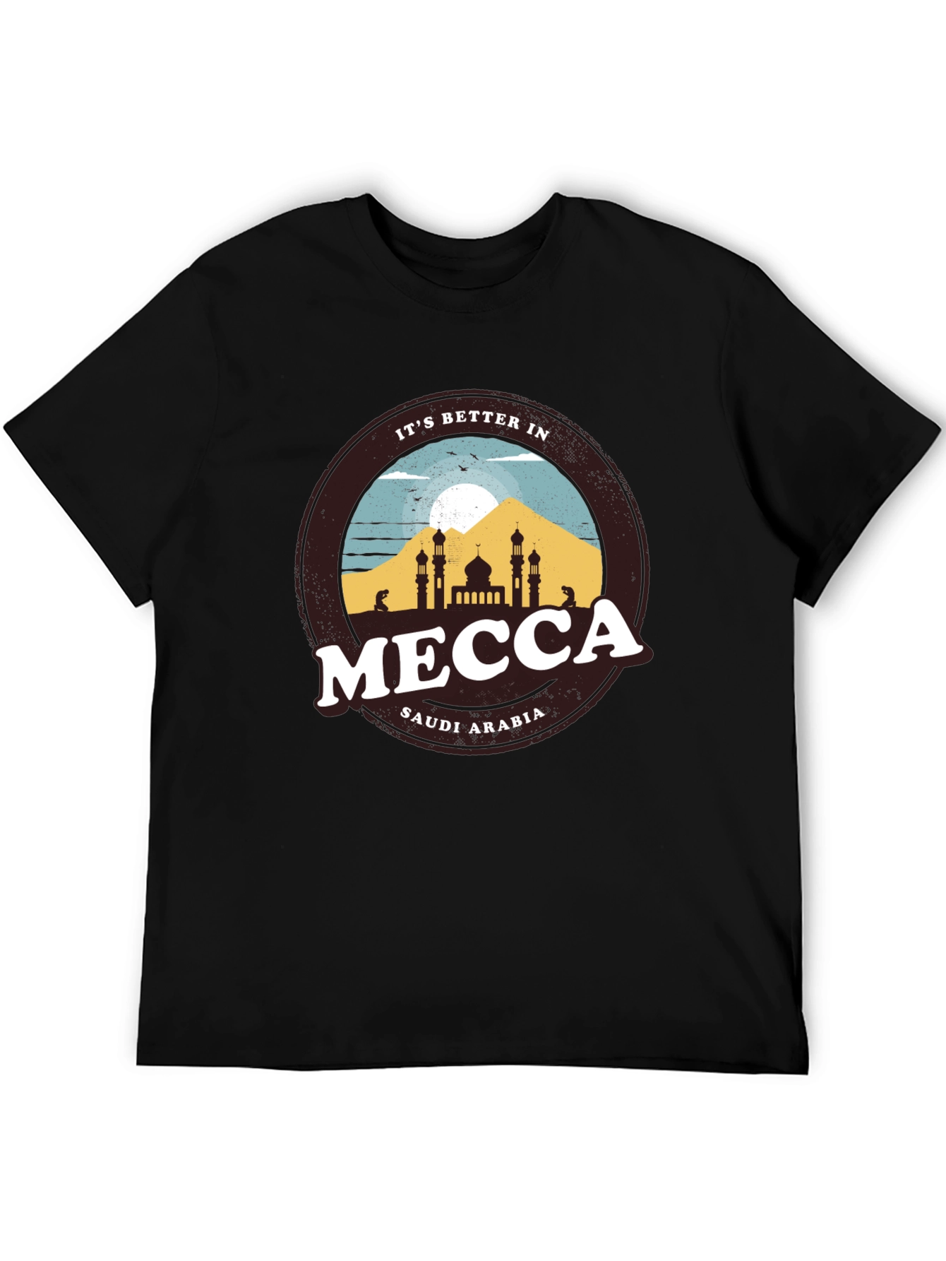 Its Better in Mecca T-Shirt