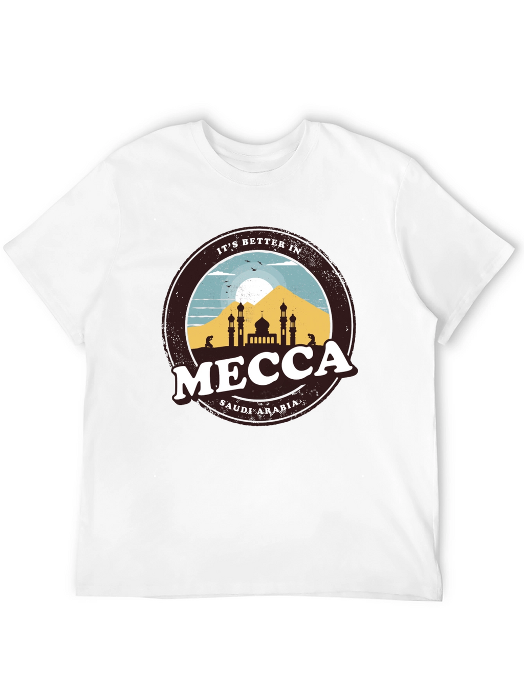 Its Better in Mecca T-Shirt