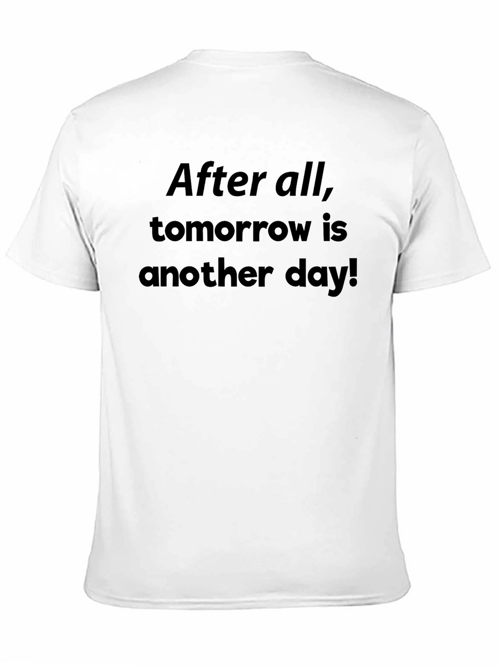 After All Tomorrow Is Another Day! T-Shirt