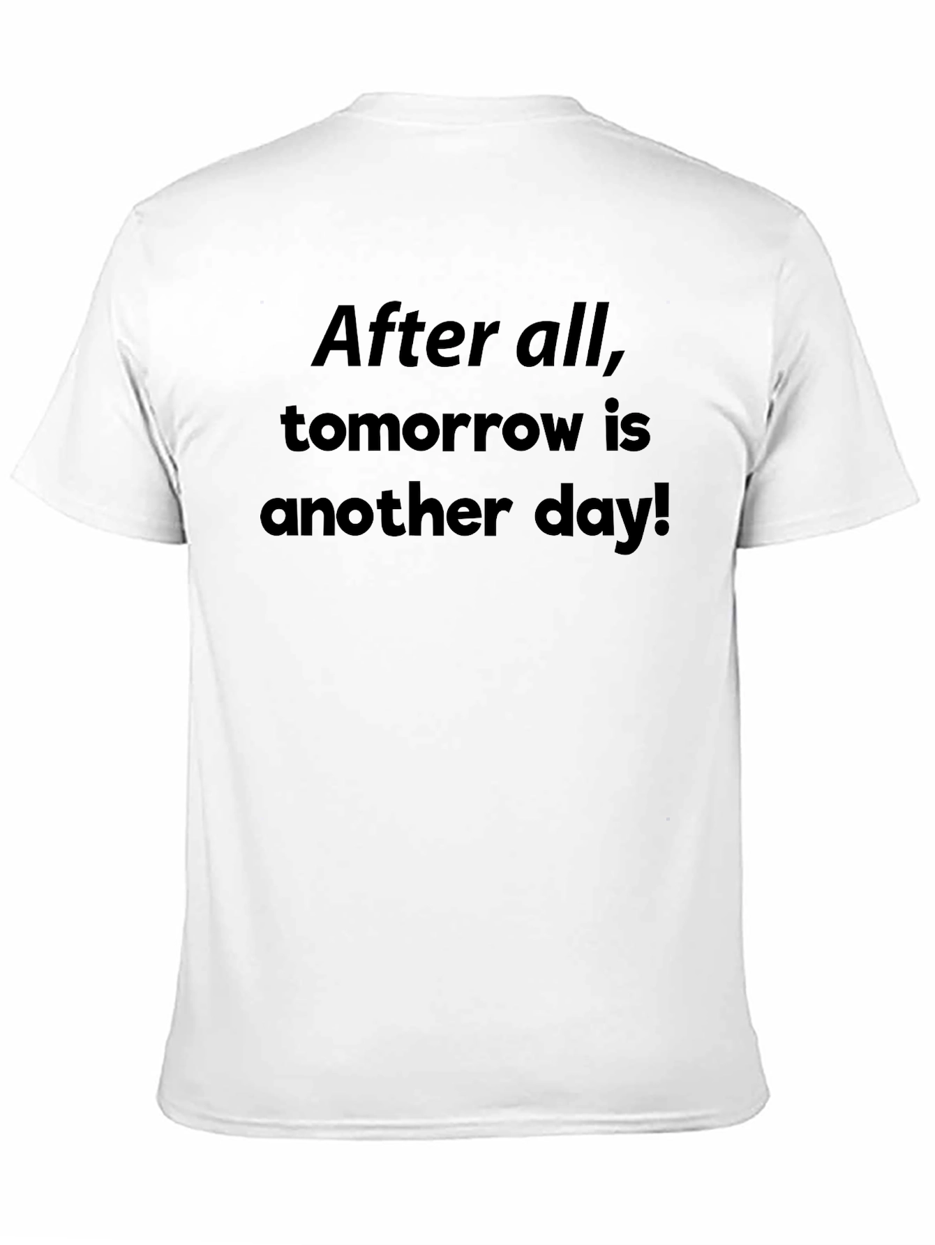 After All Tomorrow Is Another Day! T-Shirt
