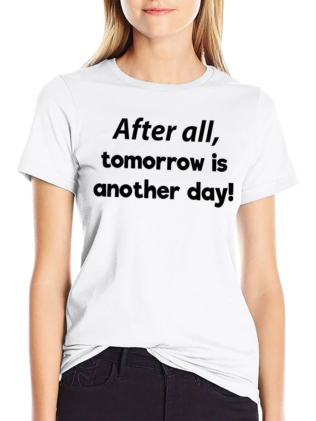 After All Tomorrow Is Another Day! T-Shirt