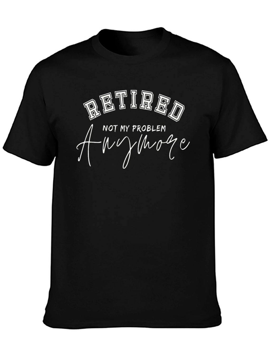 Retired - Not My Problem T-Shirt