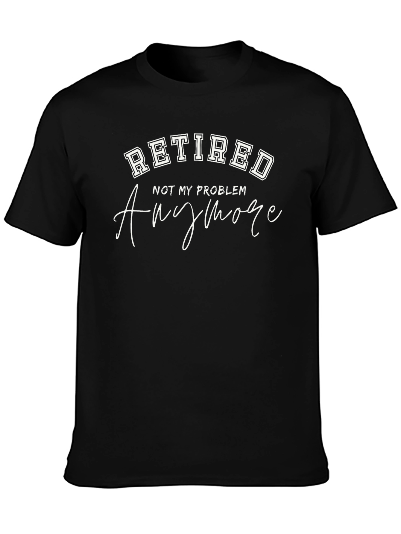 Retired - Not My Problem T-Shirt