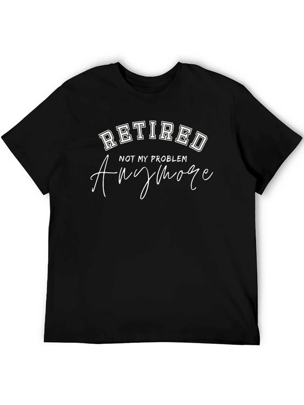 Retired - Not My Problem T-Shirt