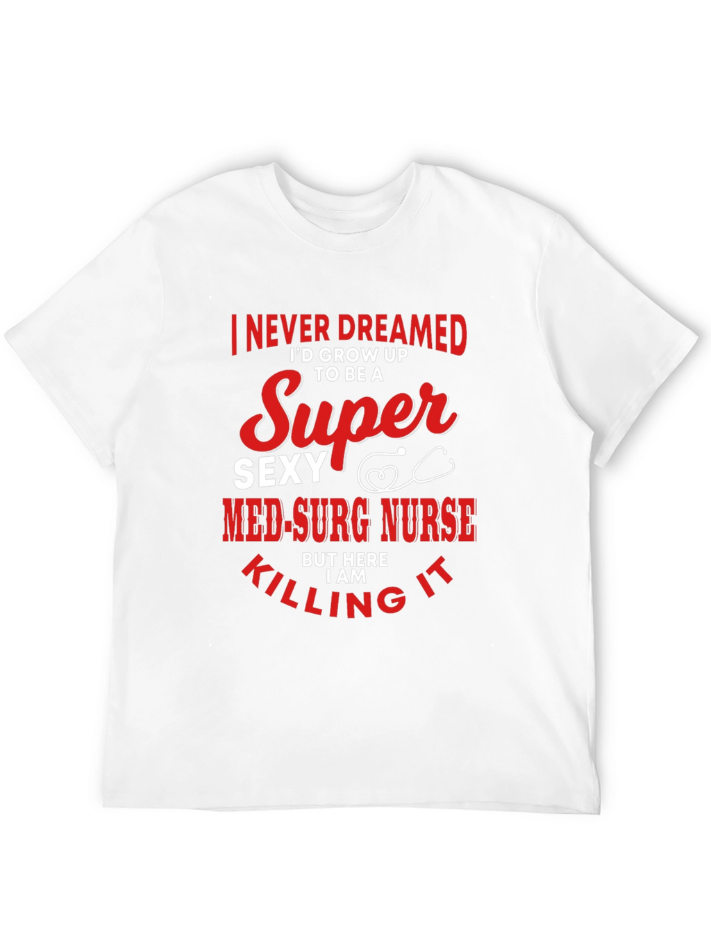 Super Sexy Med-Surg Nurse T-Shirt