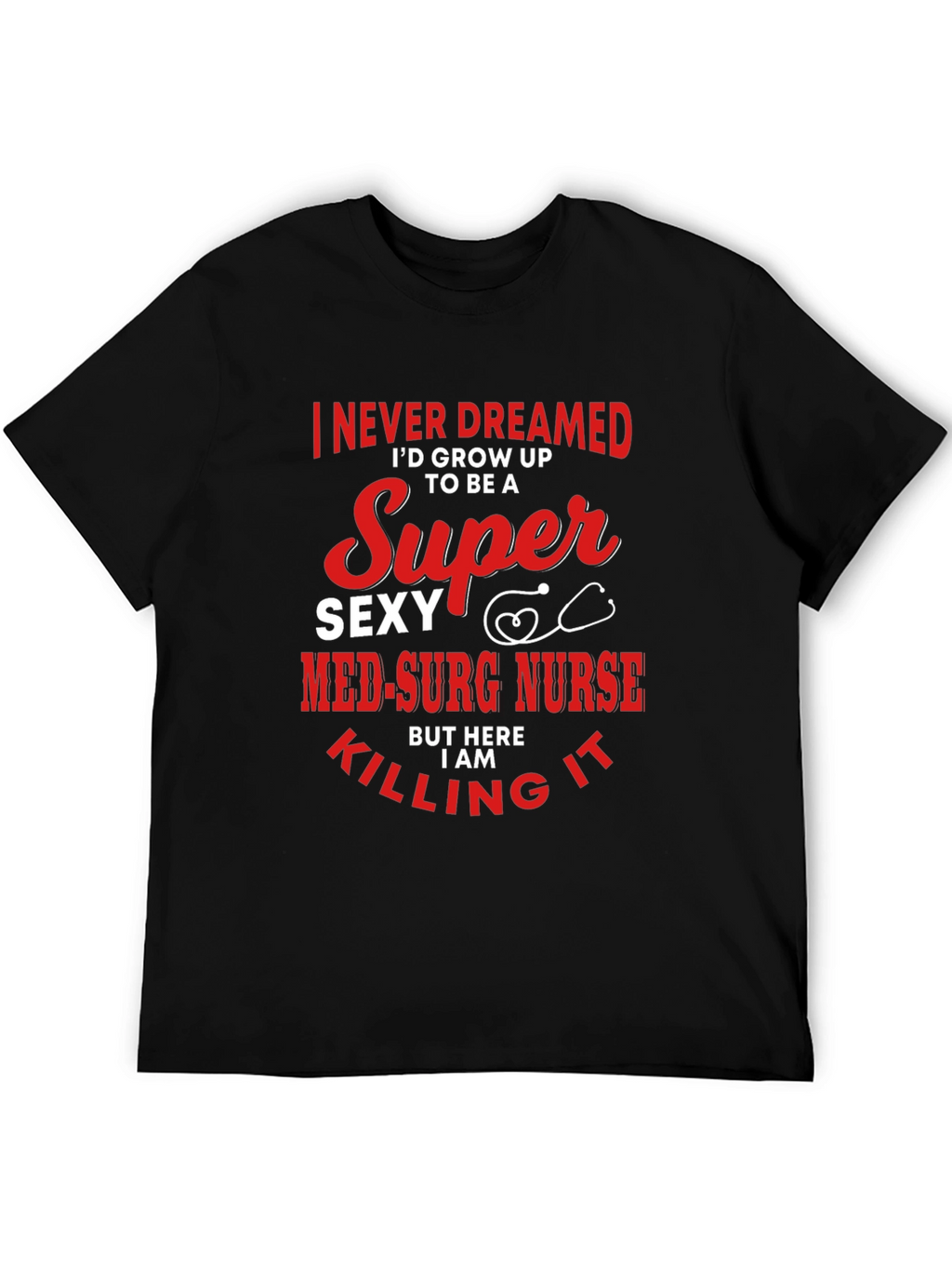 Super Sexy Med-Surg Nurse T-Shirt