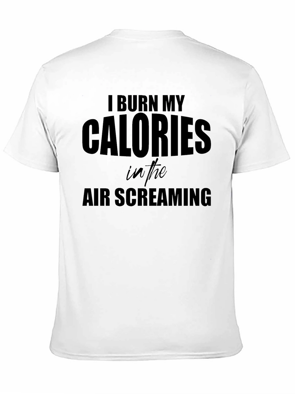 I Burn My Calories Screaming T-Shirt - Black