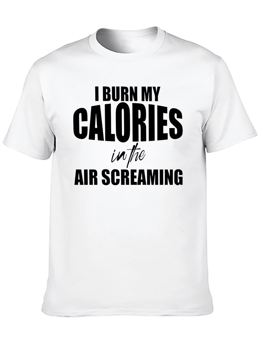I Burn My Calories Screaming T-Shirt - Black