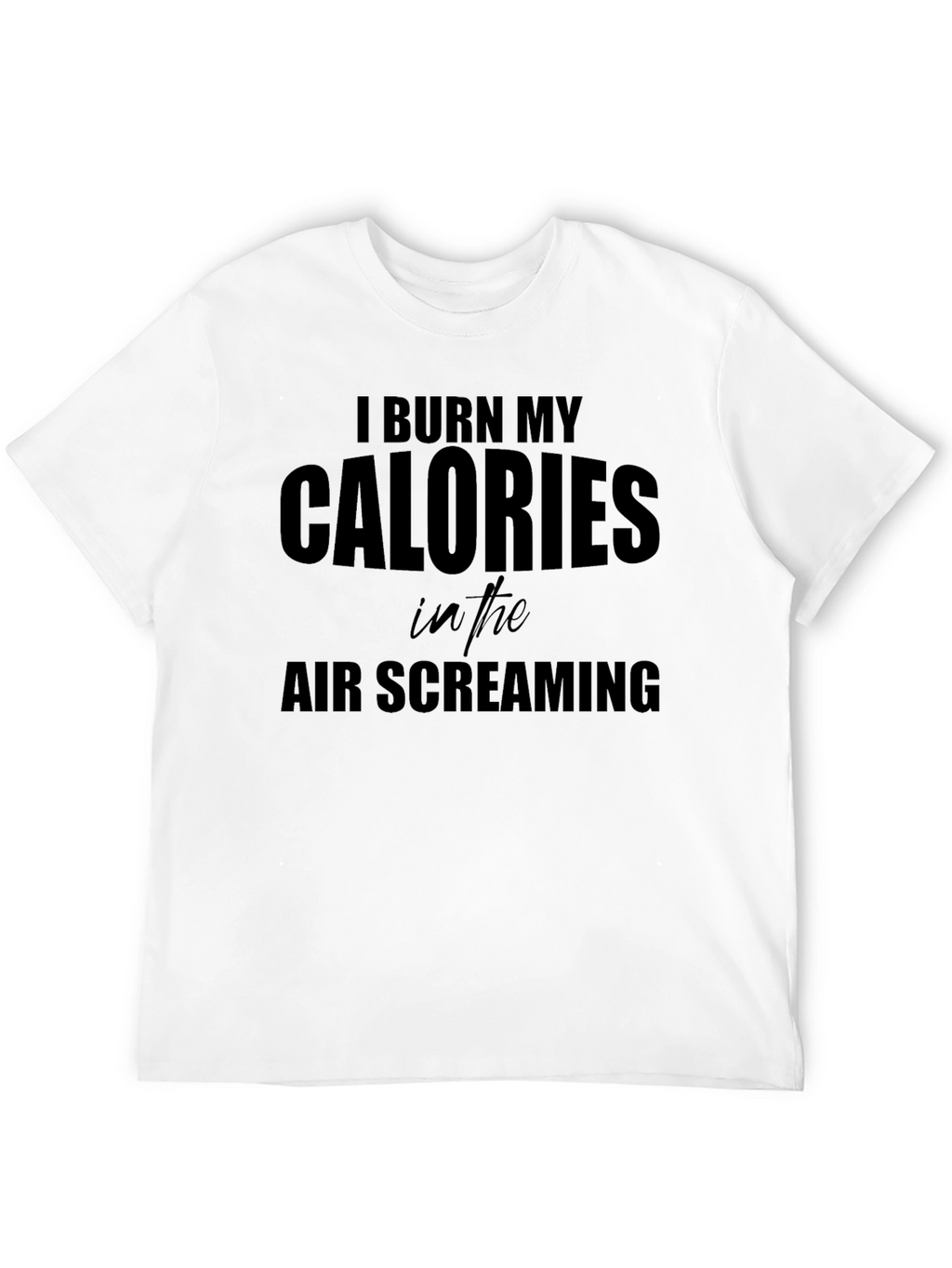 I Burn My Calories Screaming T-Shirt - Black