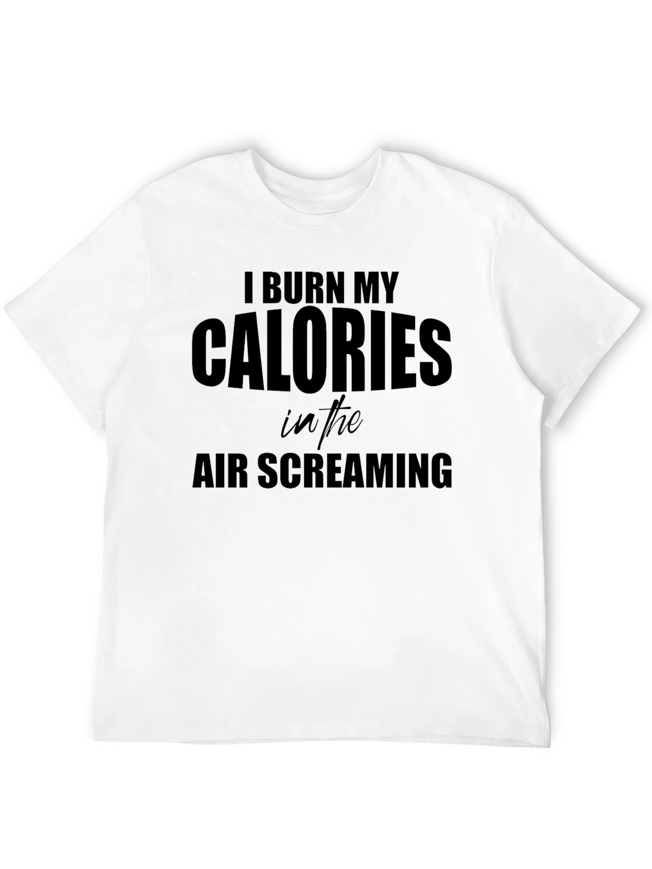 I Burn My Calories Screaming T-Shirt - Black