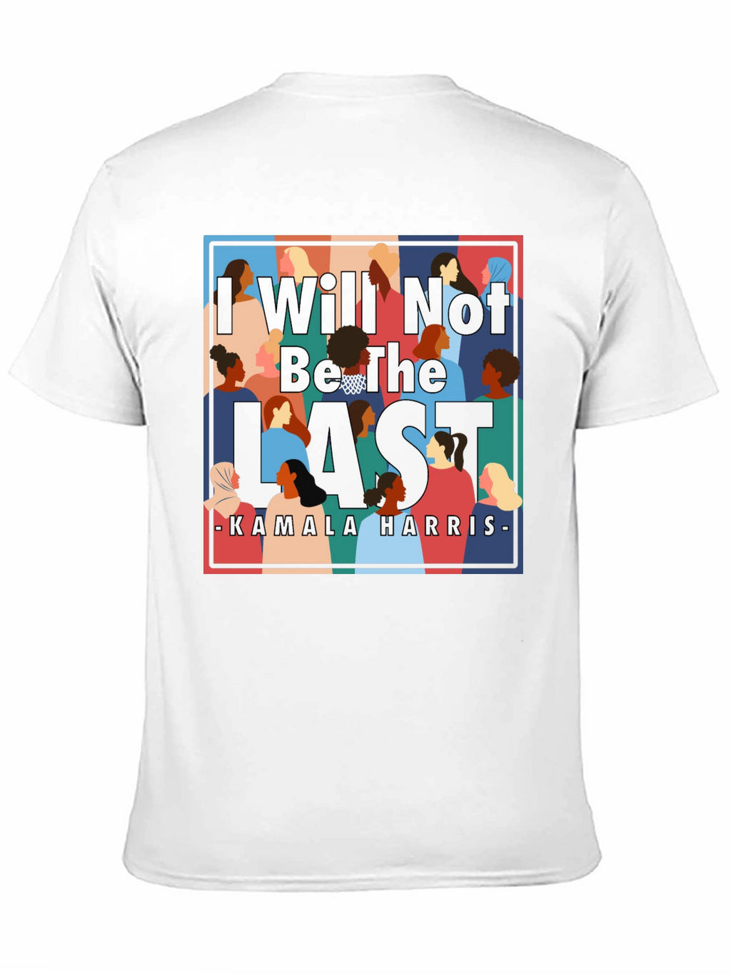 I Will Not Be The Last Kamala Harris T-Shirt