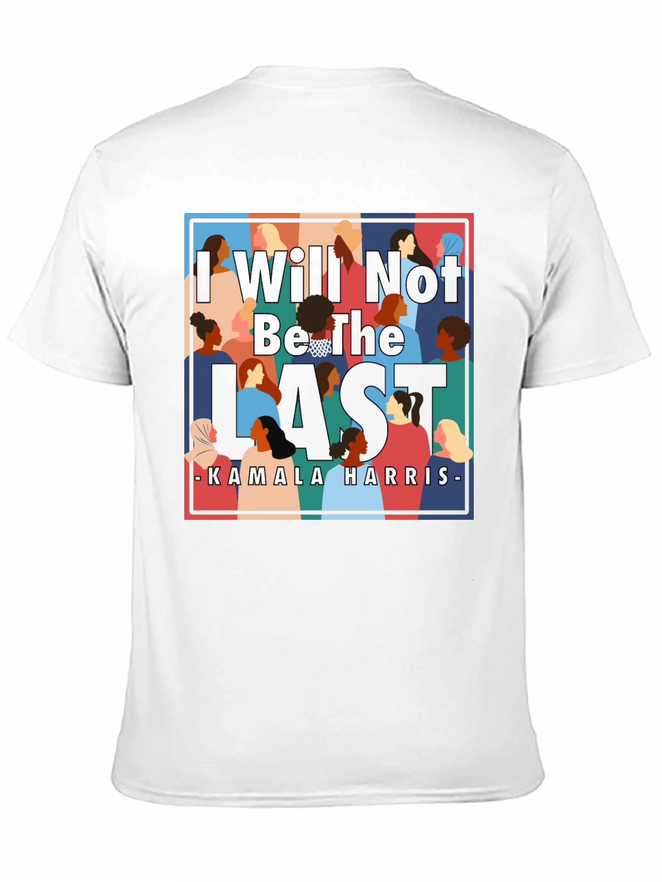 I Will Not Be The Last Kamala Harris T-Shirt