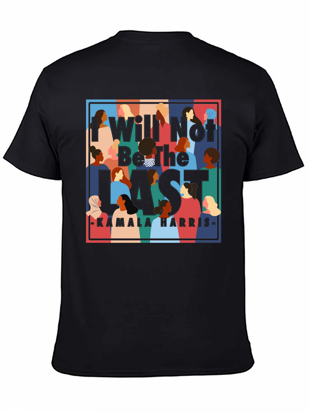 I Will Not Be The Last Kamala Harris T-Shirt