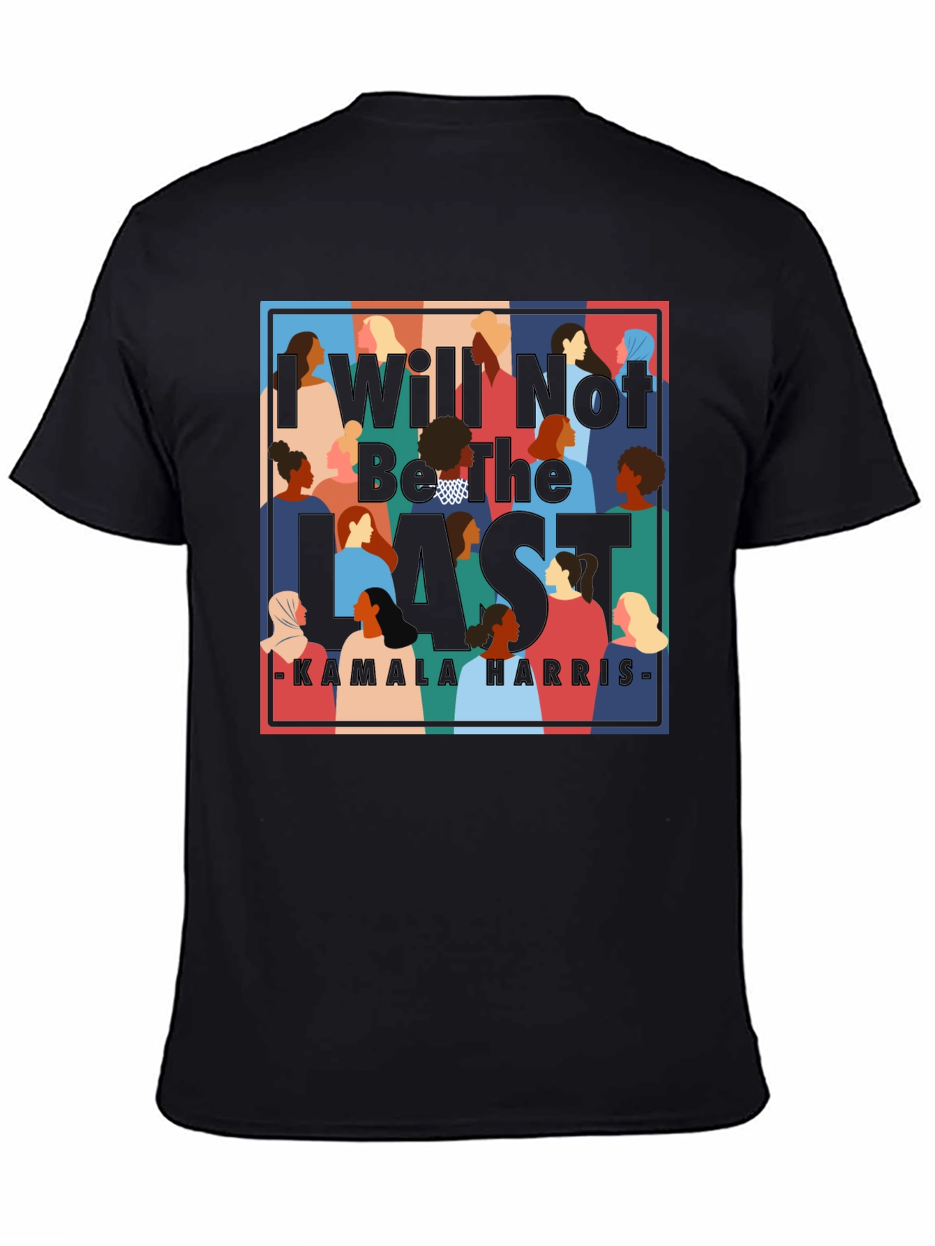 I Will Not Be The Last Kamala Harris T-Shirt