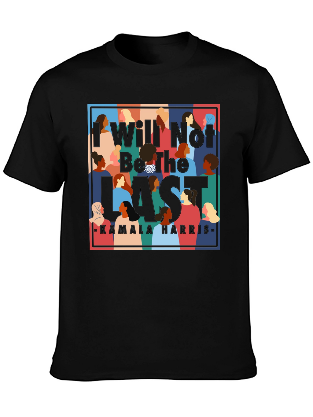I Will Not Be The Last Kamala Harris T-Shirt