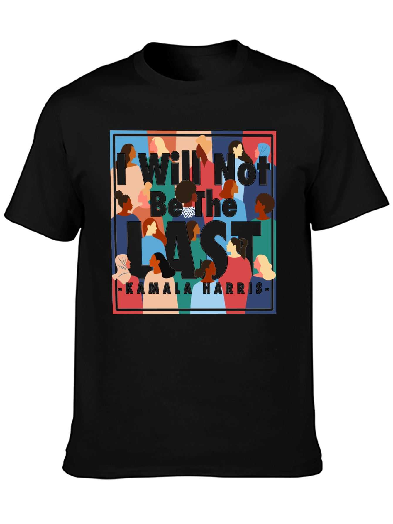 I Will Not Be The Last Kamala Harris T-Shirt