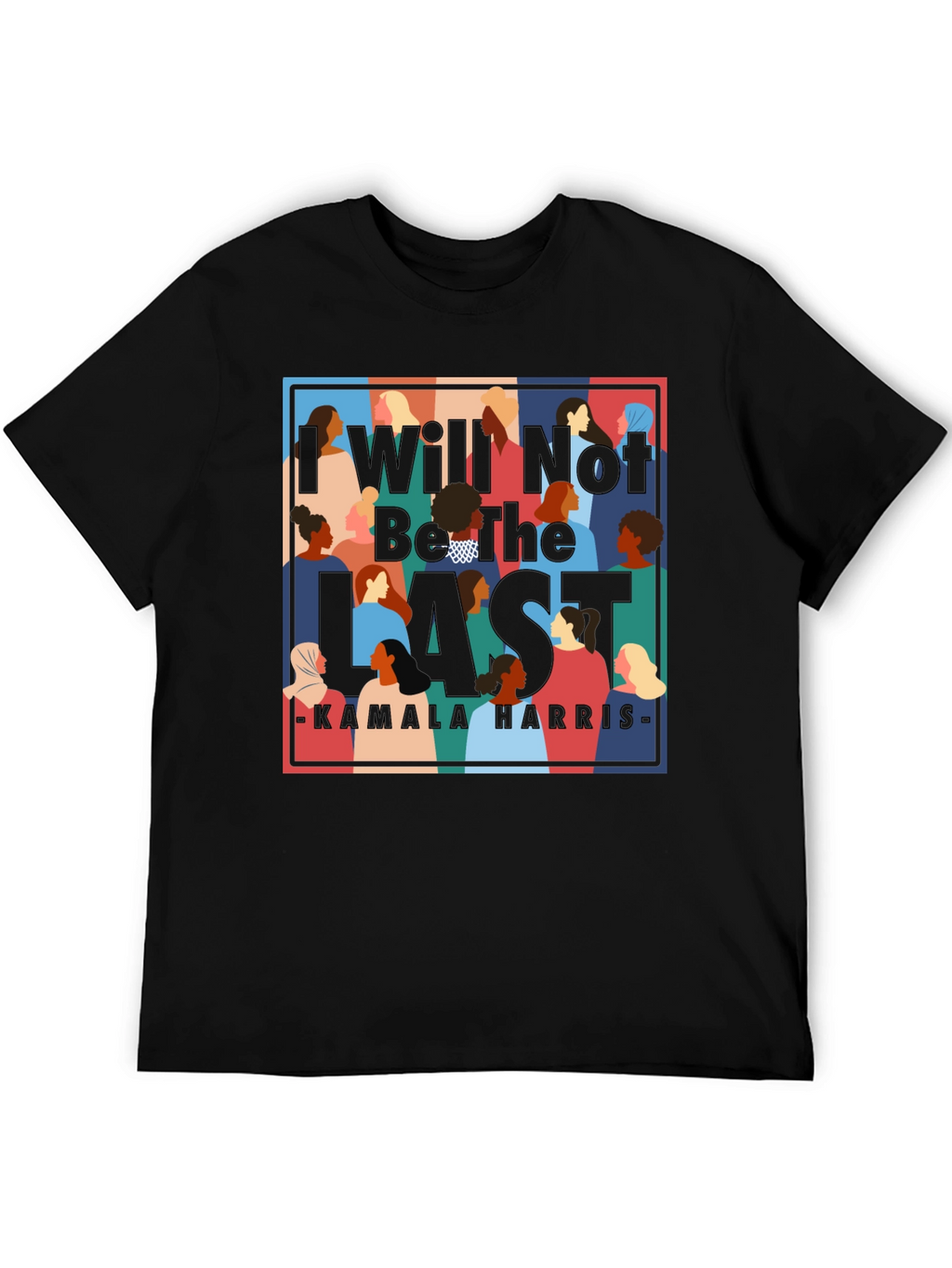 I Will Not Be The Last Kamala Harris T-Shirt