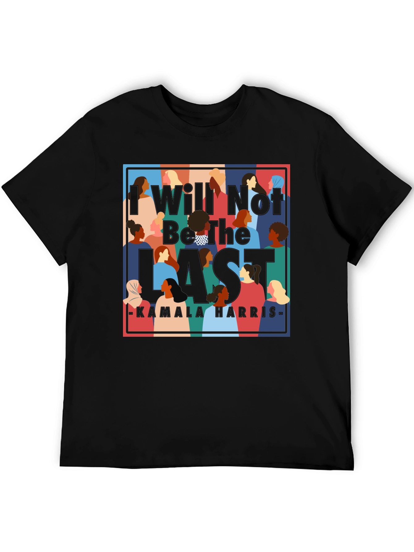 I Will Not Be The Last Kamala Harris T-Shirt