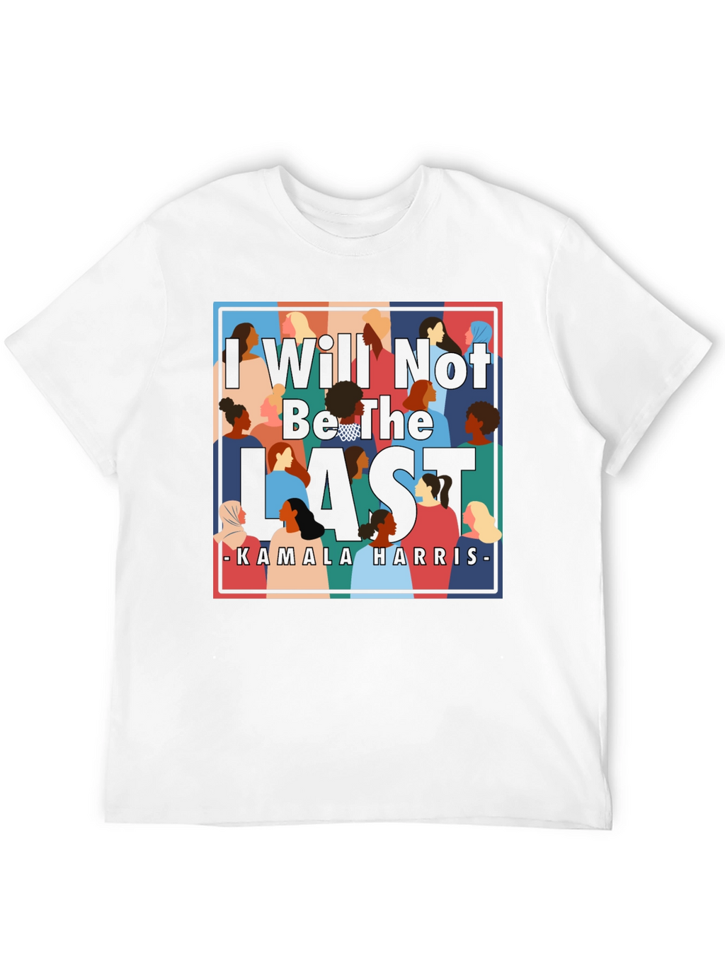 I Will Not Be The Last Kamala Harris T-Shirt
