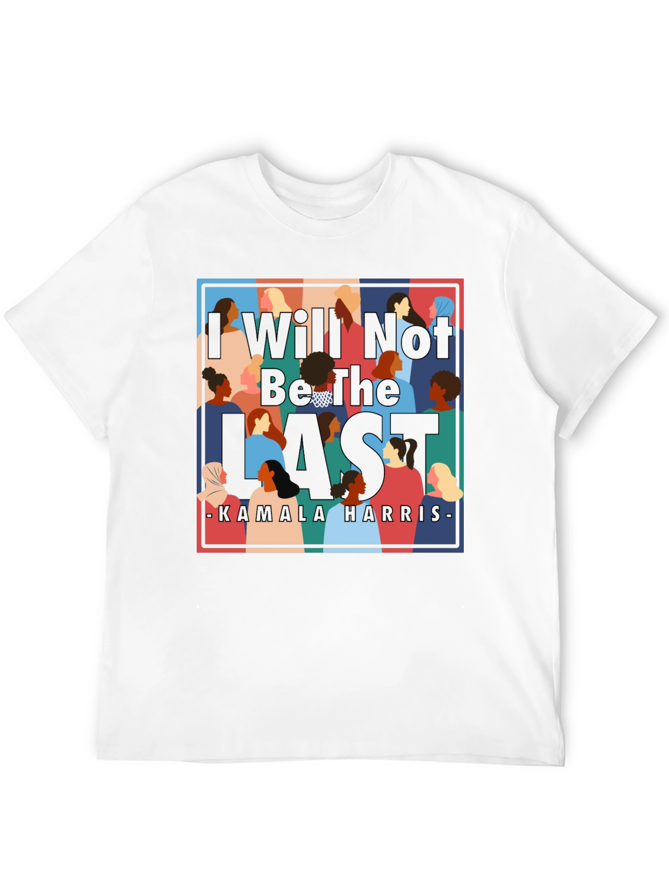 I Will Not Be The Last Kamala Harris T-Shirt