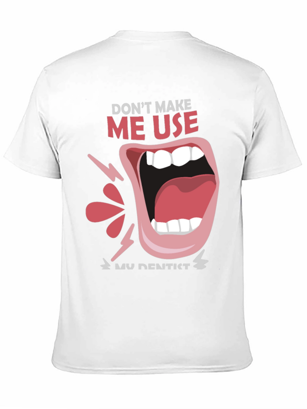 Dont Make Me Use My Dentist Black Tee