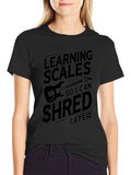 Learning Scales to Shred Later T-Shirt