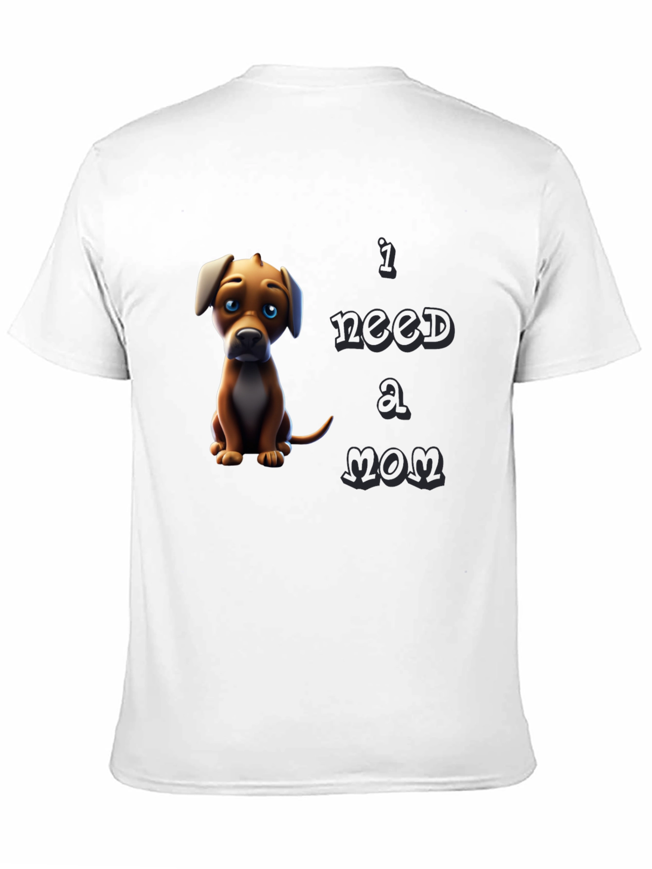 I Need A Mom Dog T-Shirt