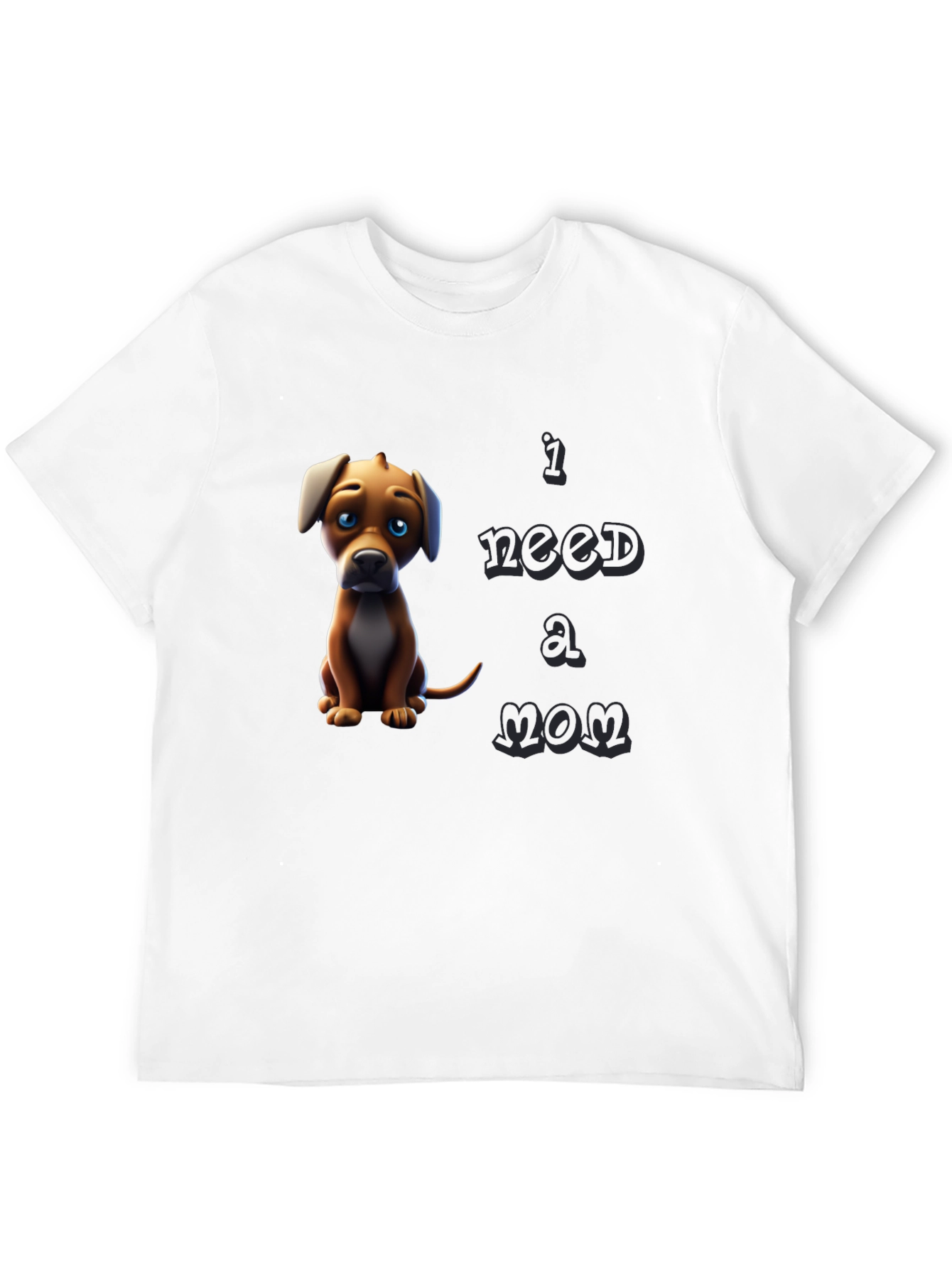 I Need A Mom Dog T-Shirt