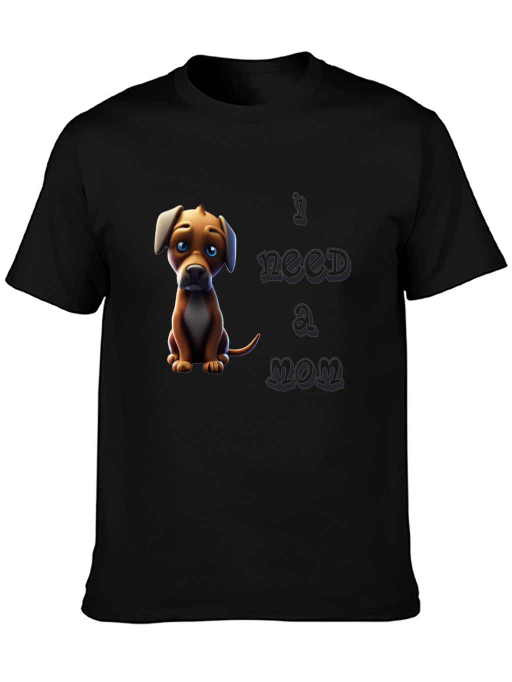 I Need A Mom Dog T-Shirt