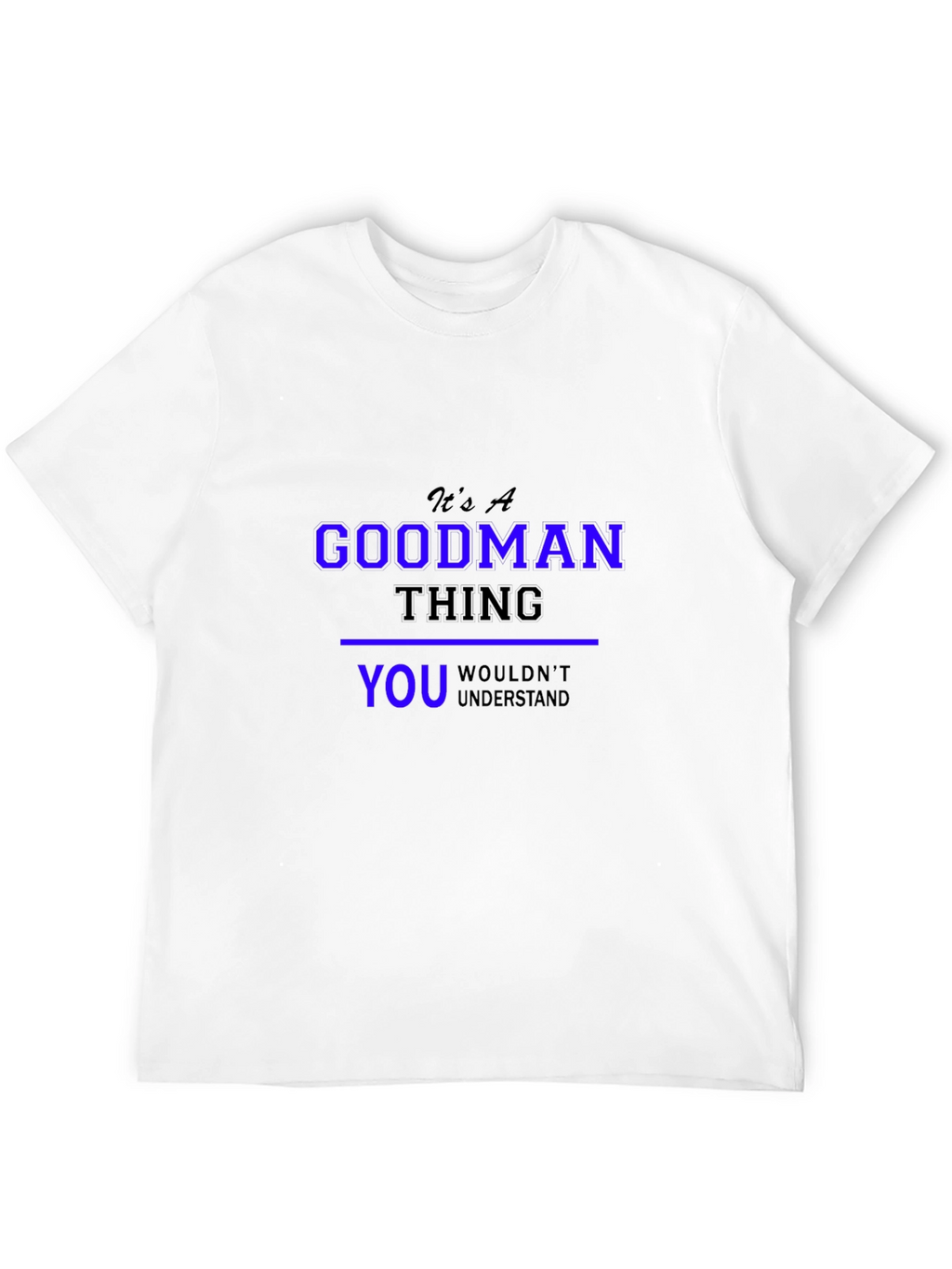 Its A Goodman Thing T-Shirt