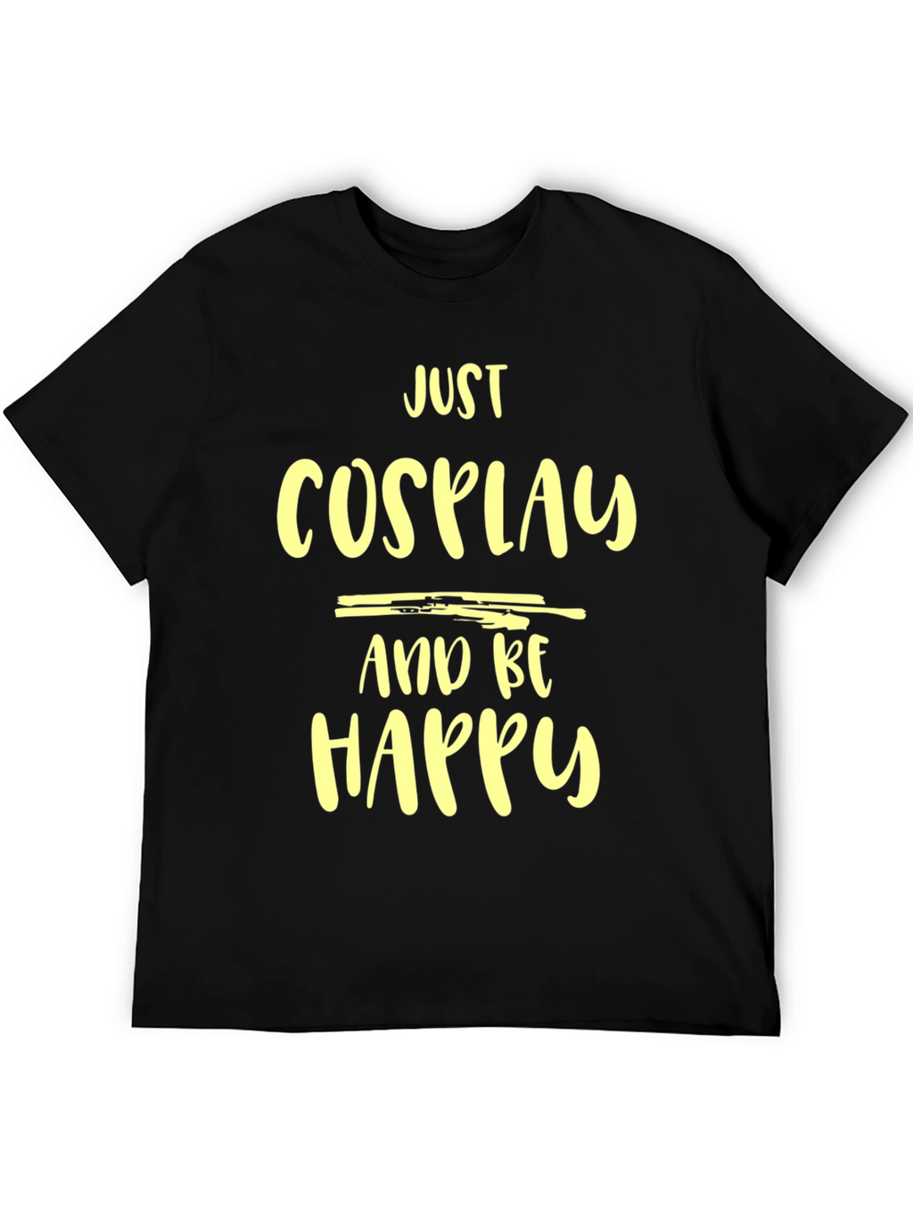 Just Cosplay and Be Happy T-Shirt