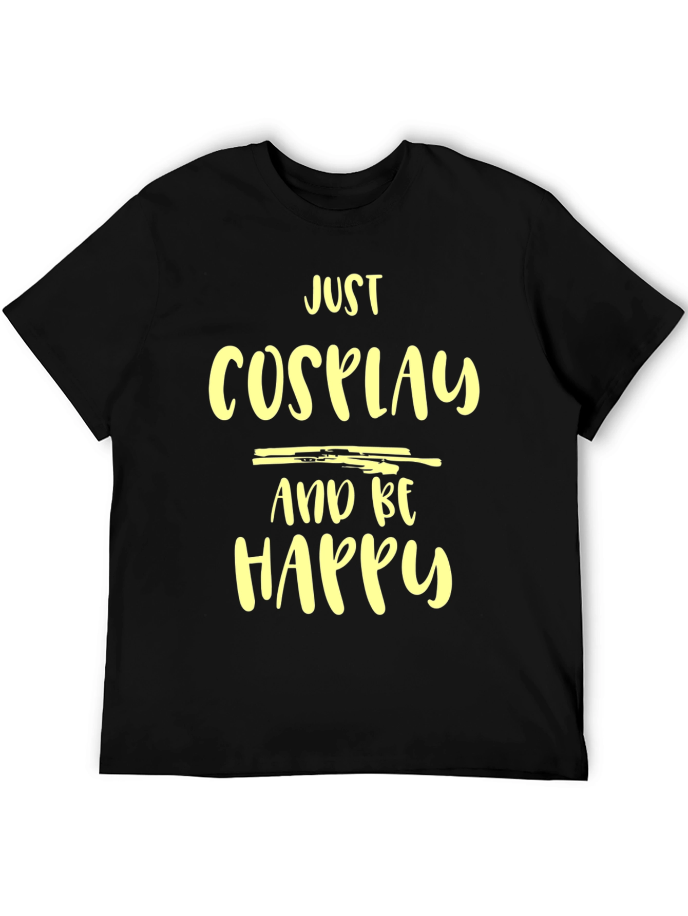 Just Cosplay and Be Happy T-Shirt