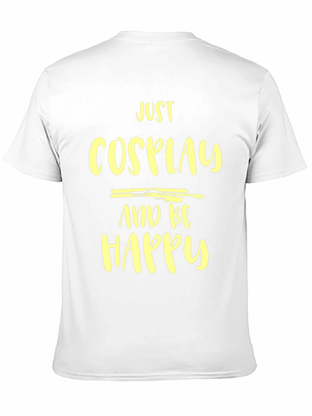 Just Cosplay and Be Happy T-Shirt
