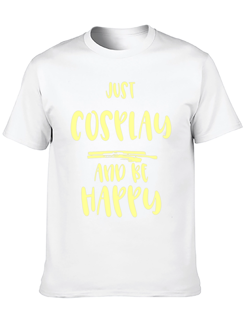 Just Cosplay and Be Happy T-Shirt