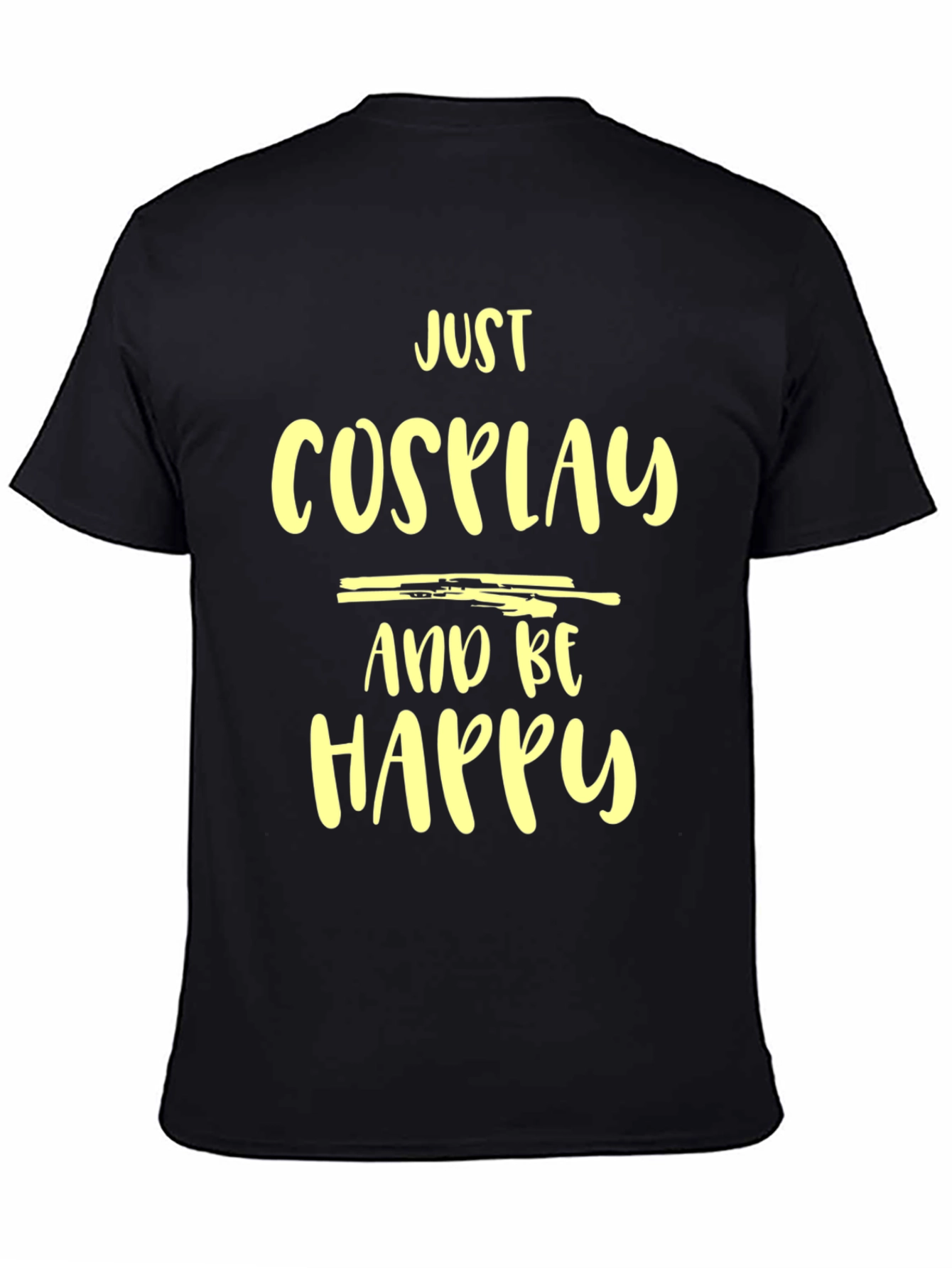 Just Cosplay and Be Happy T-Shirt