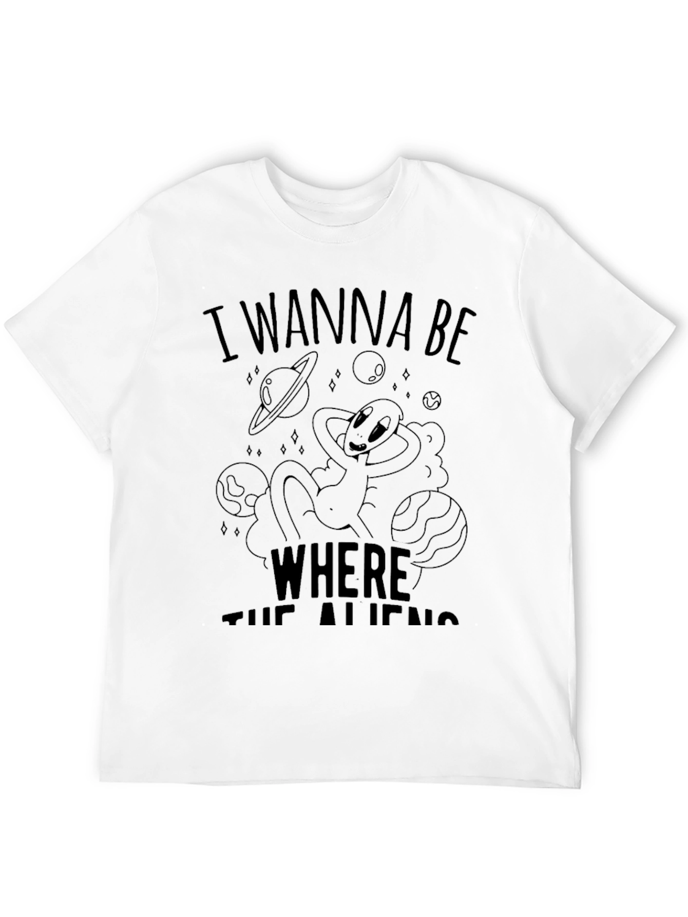 I Wanna Be Where The Aliens Are T-Shirt