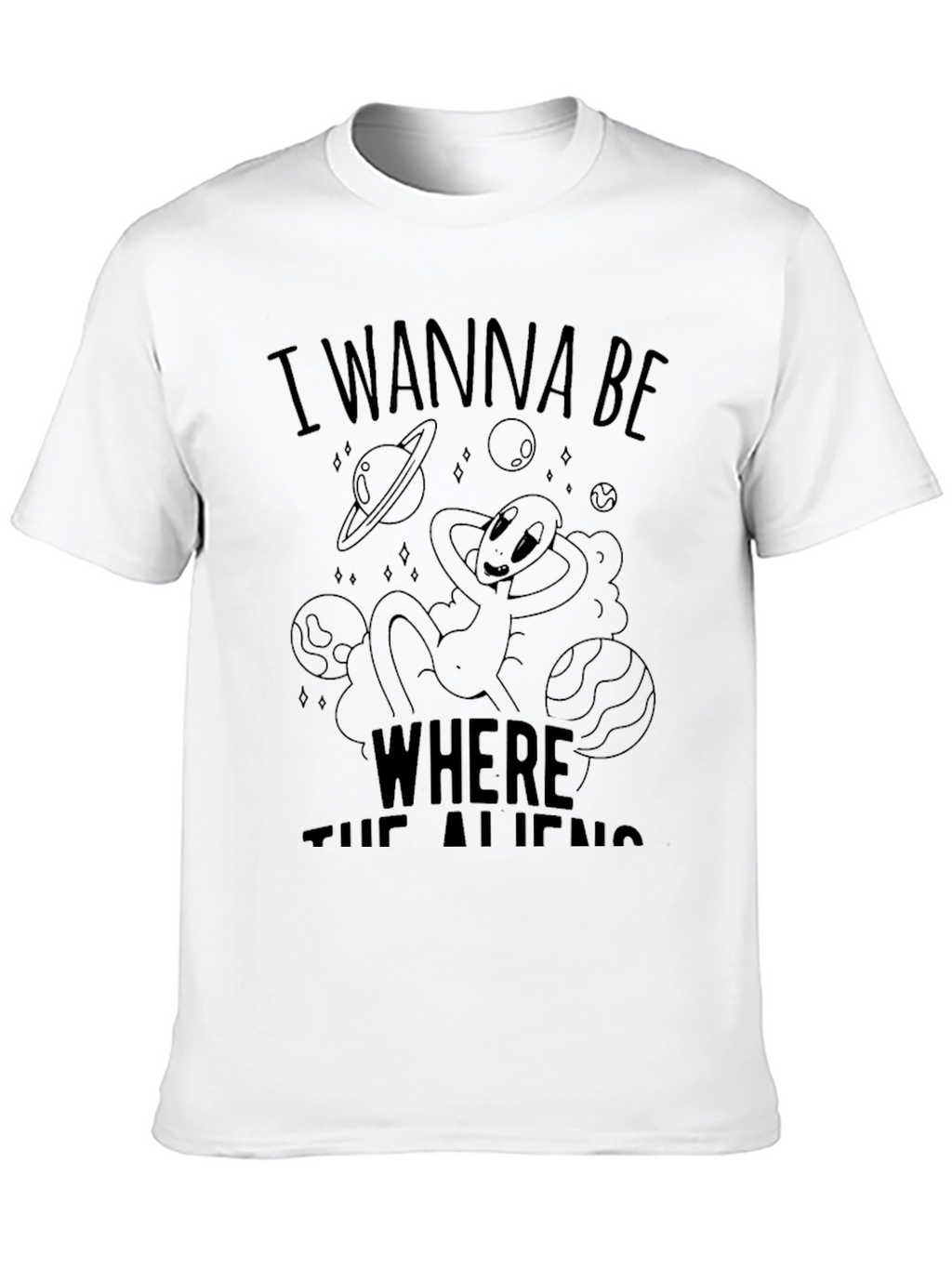 I Wanna Be Where The Aliens Are T-Shirt