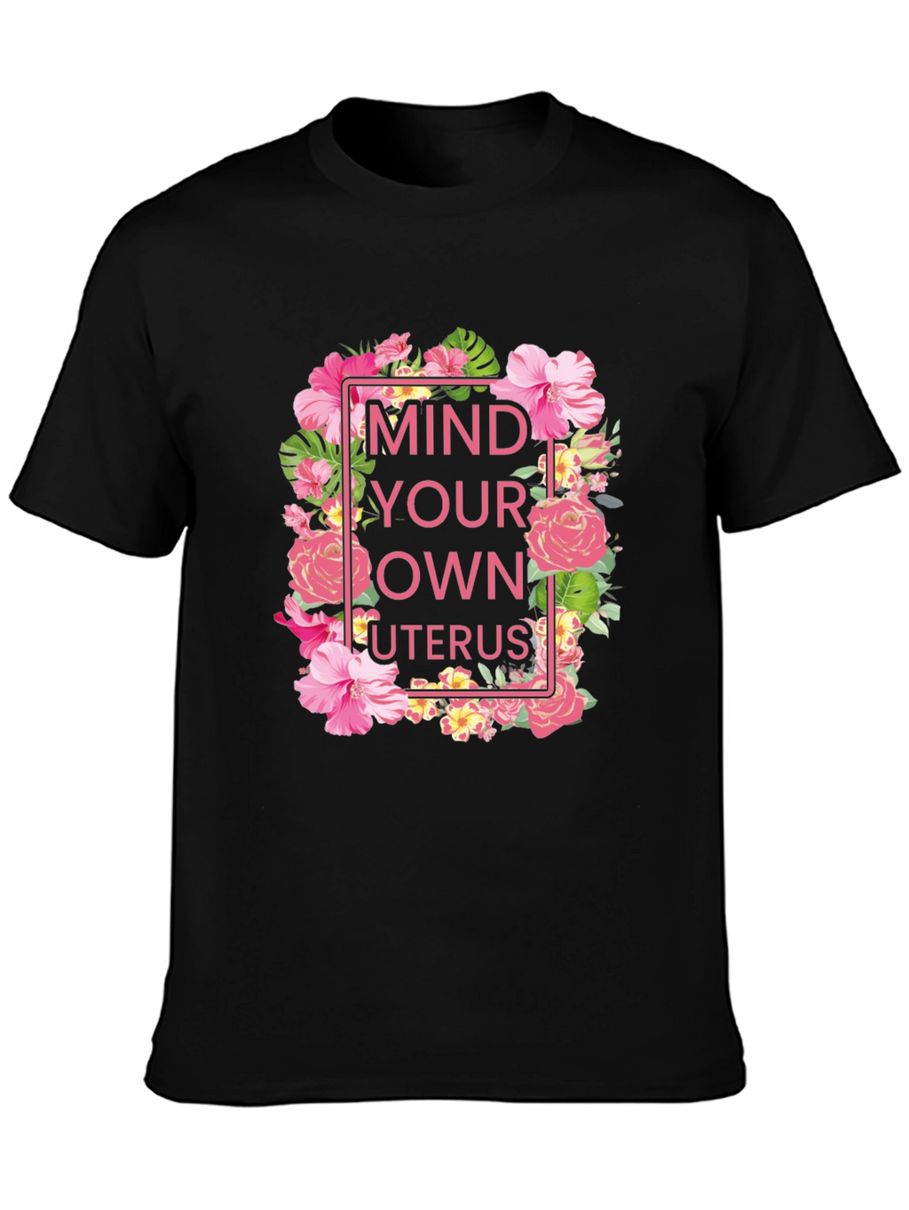 Mind Your Own Uterus Floral T-Shirt