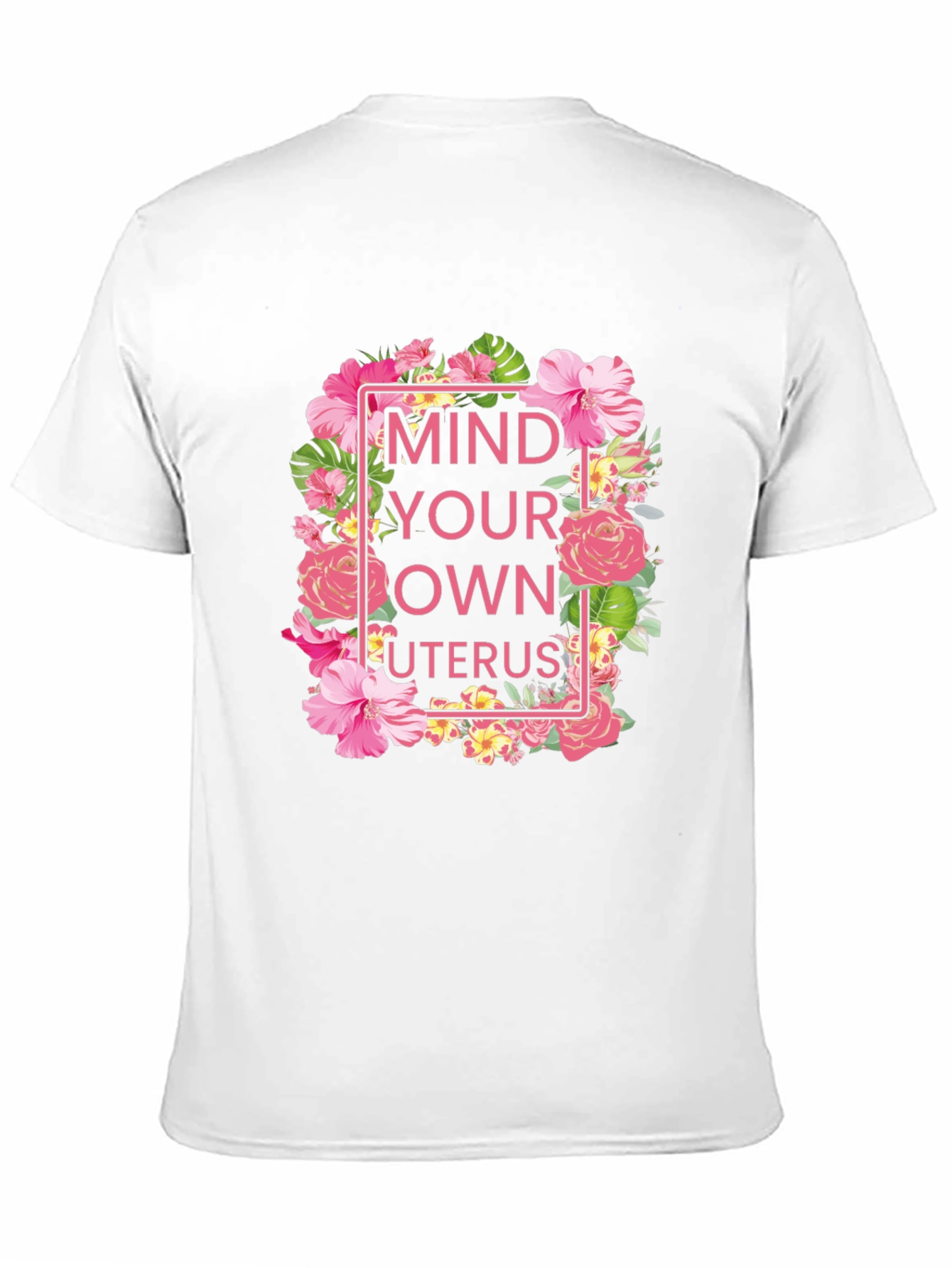 Mind Your Own Uterus Floral T-Shirt