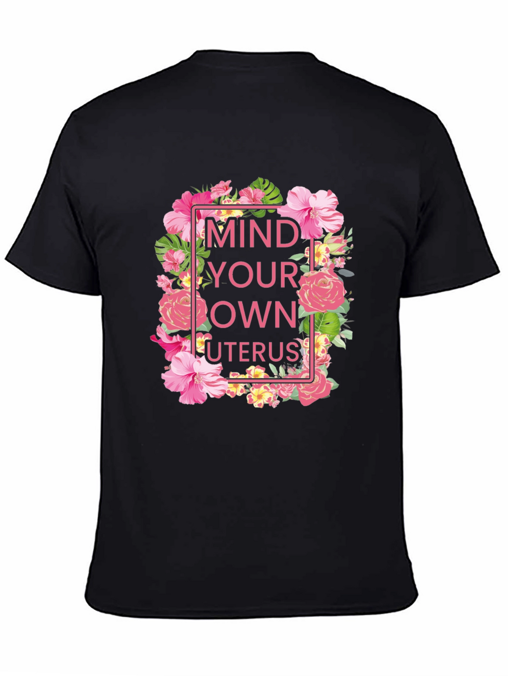 Mind Your Own Uterus Floral T-Shirt