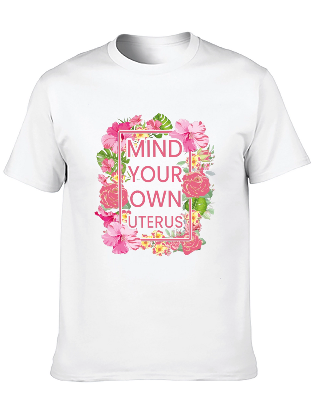Mind Your Own Uterus Floral T-Shirt