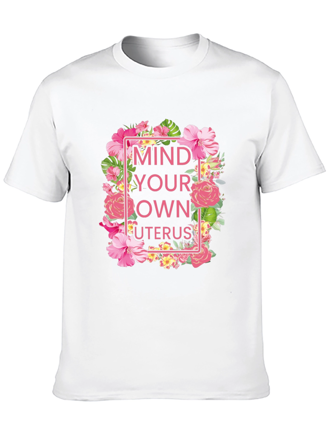Mind Your Own Uterus Floral T-Shirt