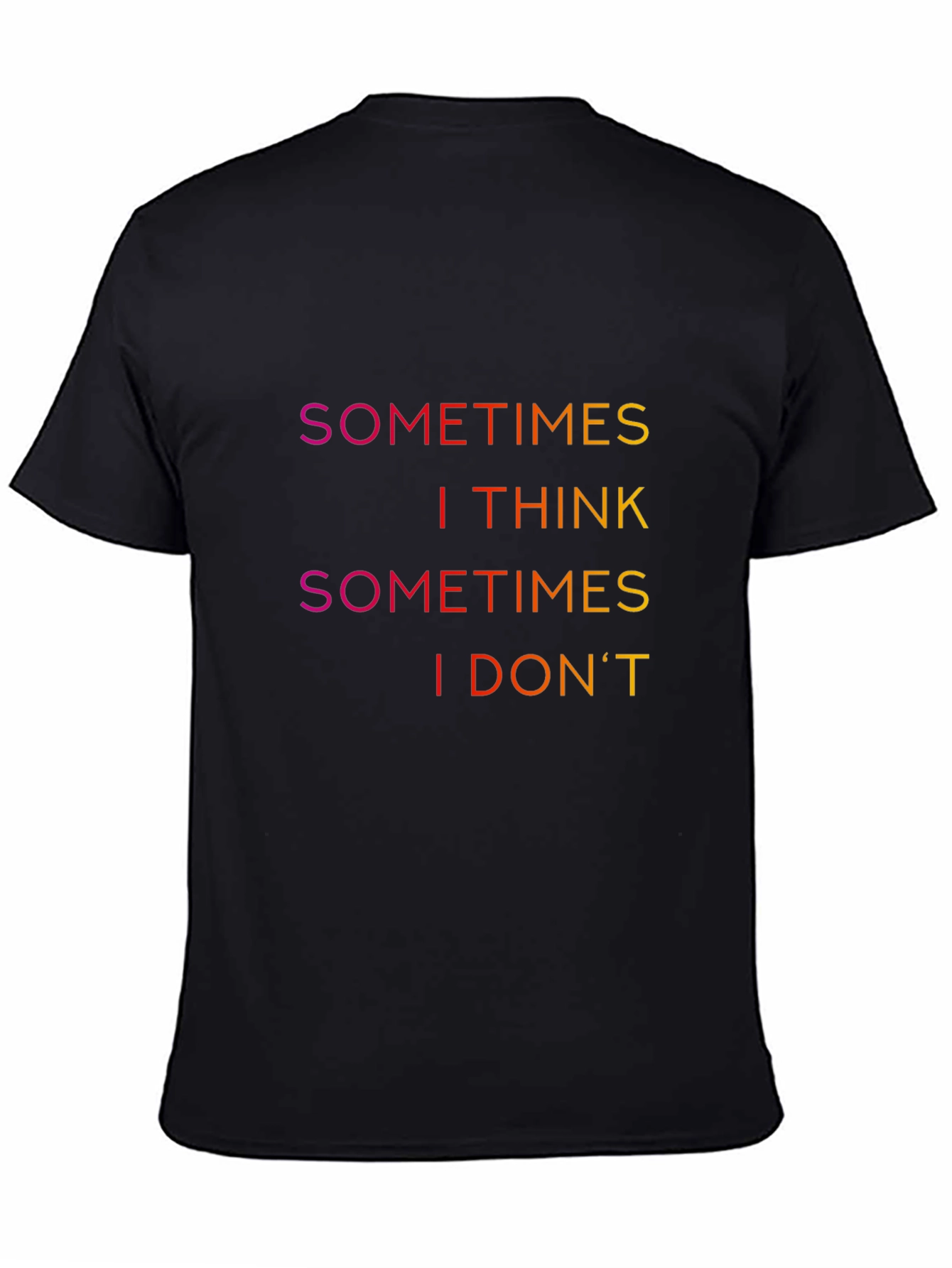 Sometimes I Think T-Shirt - Funny Slogan Tee